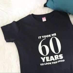 NWOT It Took 60 Yrs To Look This Good Graphic Tee